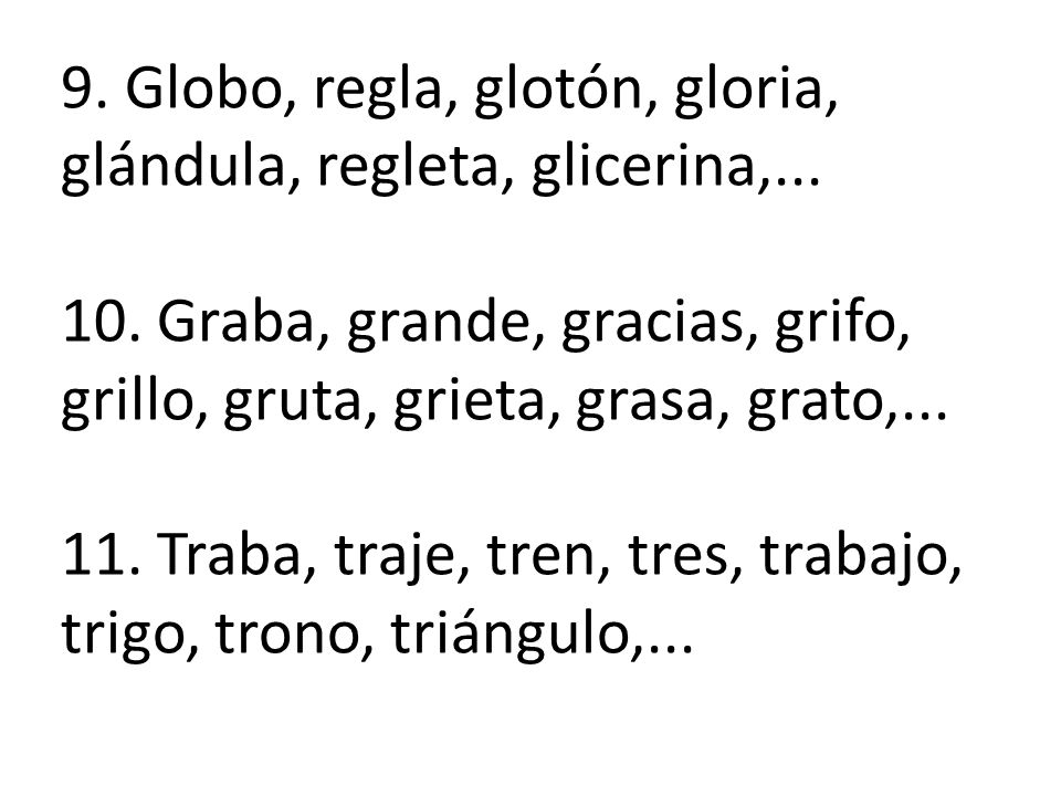 9. Globo, regla, glotón, gloria, glándula, regleta, glicerina,. 10