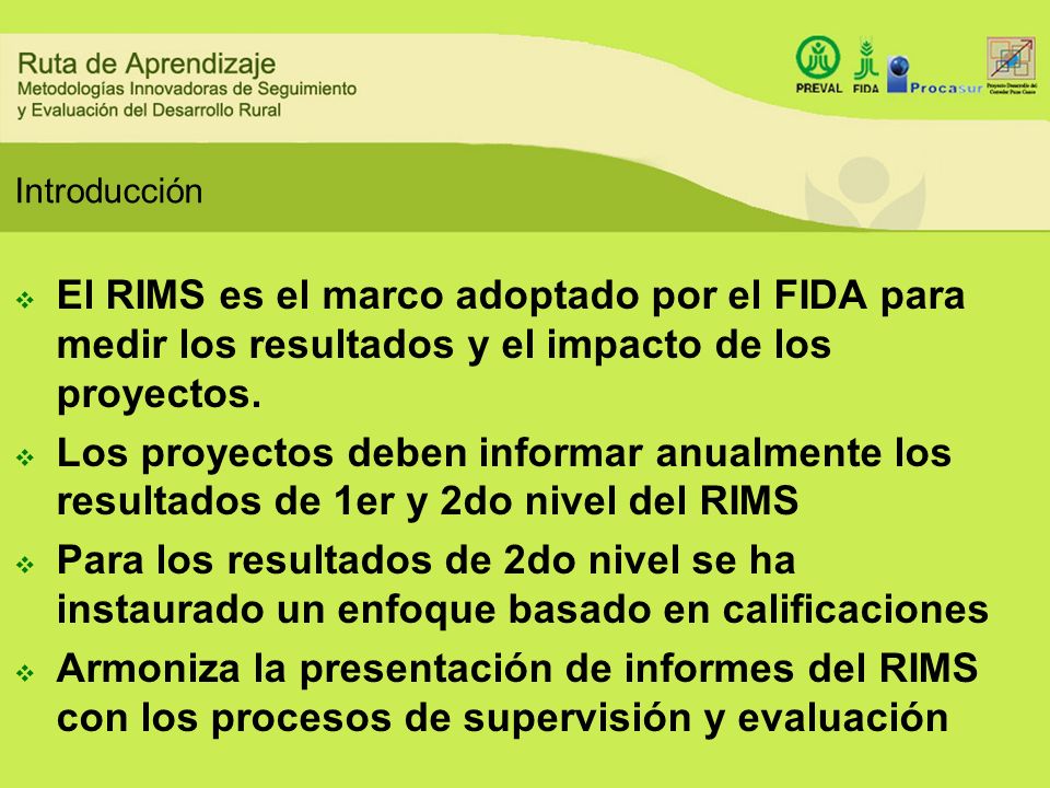 Introducción El RIMS es el marco adoptado por el FIDA para medir los resultados y el impacto de los proyectos.