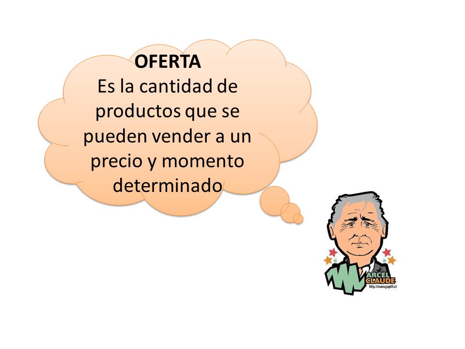 OFERTA Es la cantidad de productos que se pueden vender a un precio y momento determinado
