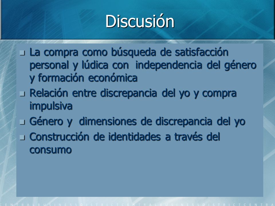 Discusión La compra como búsqueda de satisfacción personal y lúdica con independencia del género y formación económica.