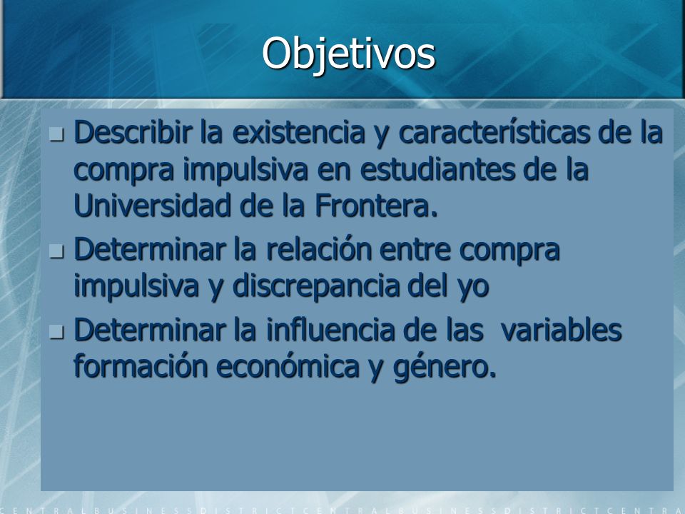 Objetivos Describir la existencia y características de la compra impulsiva en estudiantes de la Universidad de la Frontera.