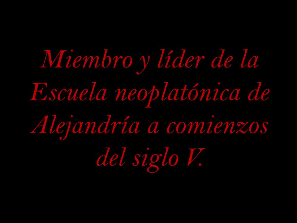 Miembro y líder de la Escuela neoplatónica de Alejandría a comienzos del siglo V.