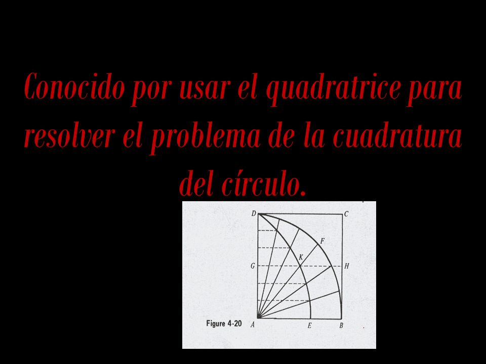 Conocido por usar el quadratrice para resolver el problema de la cuadratura del círculo.
