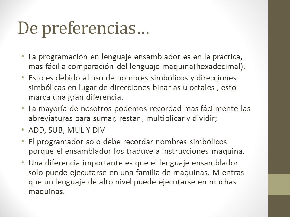 De preferencias… La programación en lenguaje ensamblador es en la practica, mas fácil a comparación del lenguaje maquina(hexadecimal).