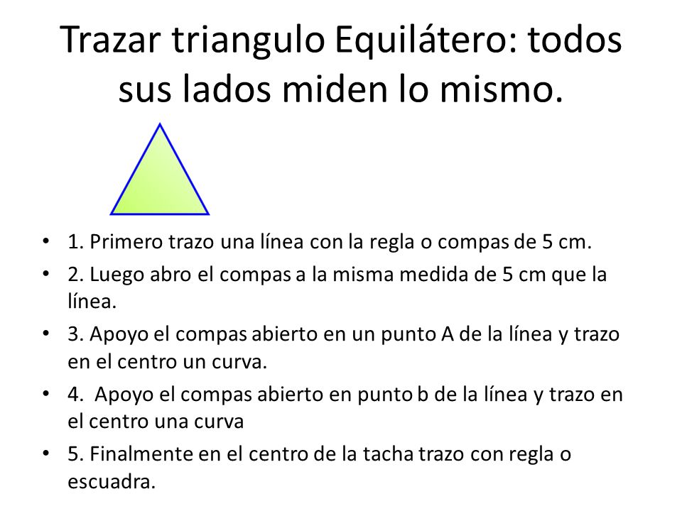 Trazar triangulo Equilátero: todos sus lados miden lo mismo.