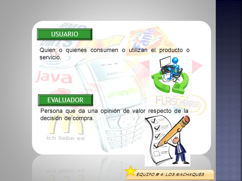 USUARIO Quien o quienes consumen o utilizan el producto o servicio. EVALUADOR.