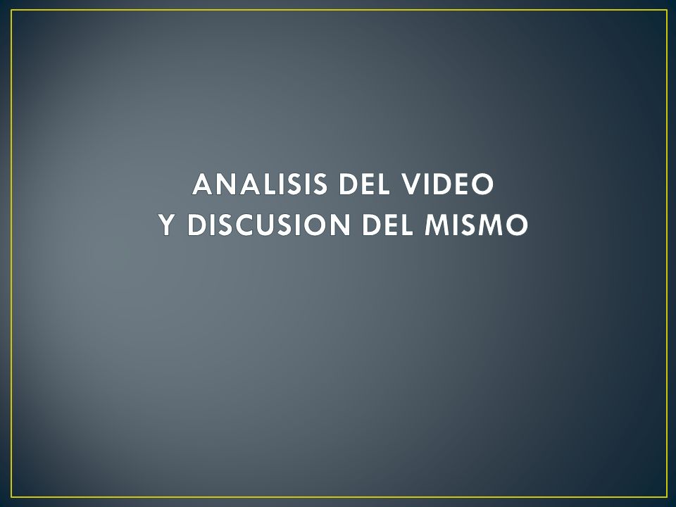 ANALISIS DEL VIDEO Y DISCUSION DEL MISMO