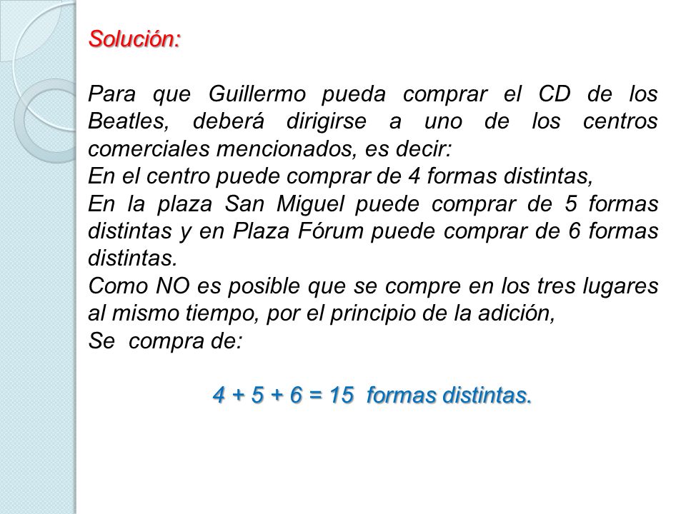 Solución: Para que Guillermo pueda comprar el CD de los Beatles, deberá dirigirse a uno de los centros comerciales mencionados, es decir:
