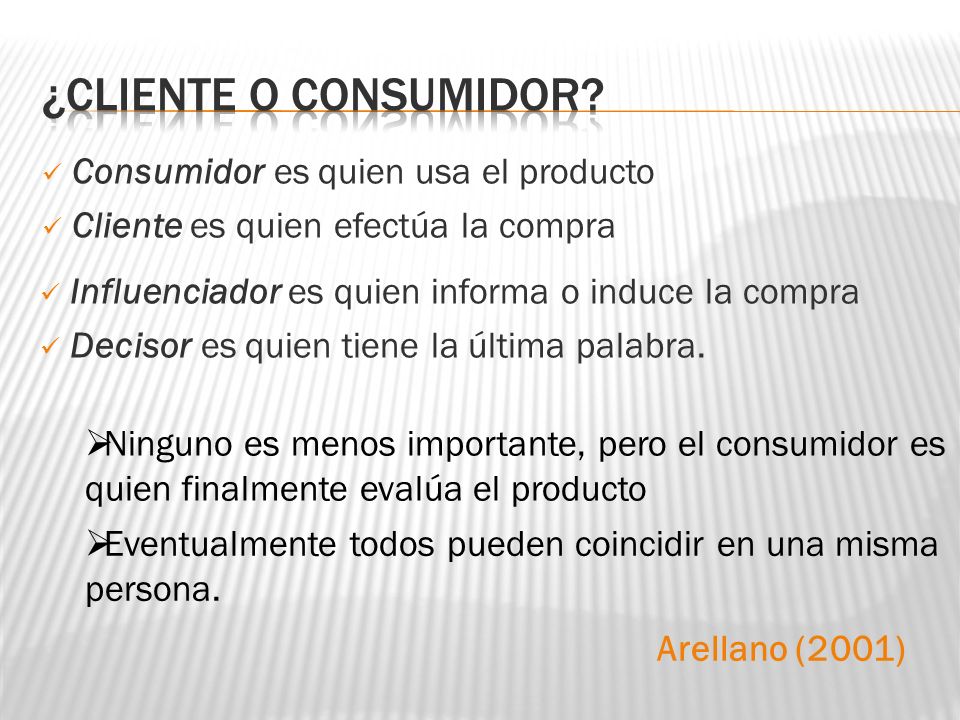 ¿CLIENTE O CONSUMIDOR Consumidor es quien usa el producto