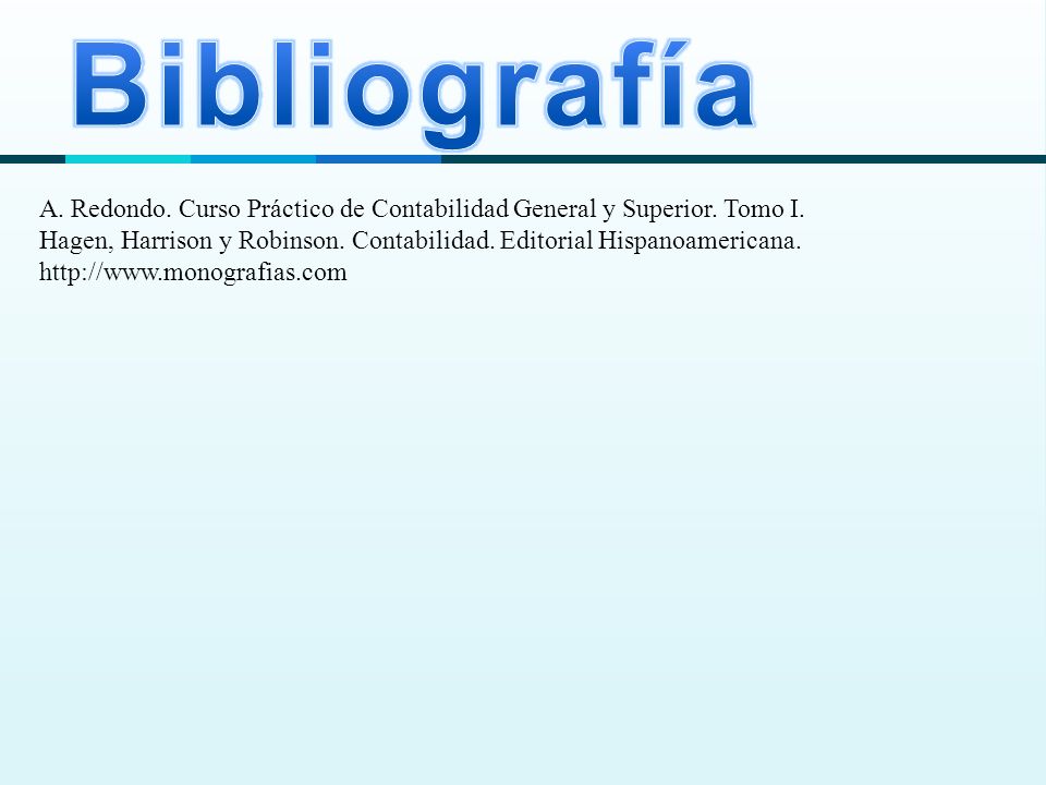 Bibliografía A. Redondo. Curso Práctico de Contabilidad General y Superior. Tomo I.