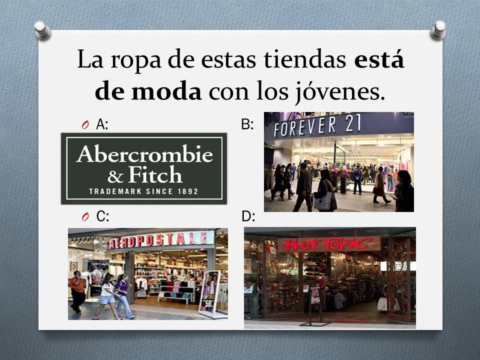 La ropa de estas tiendas está de moda con los jóvenes.