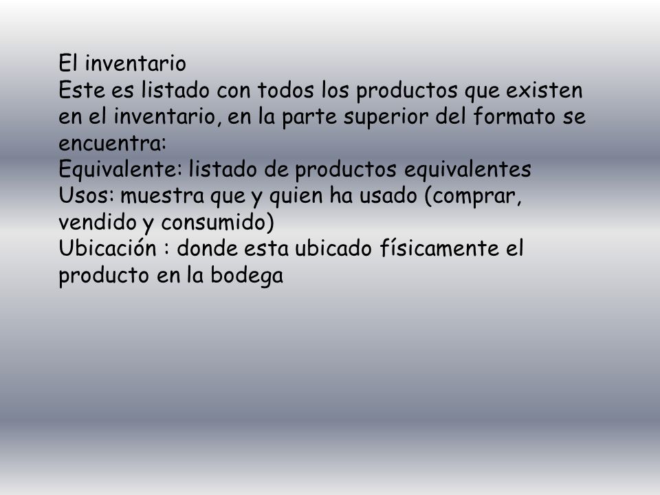 El inventario Este es listado con todos los productos que existen en el inventario, en la parte superior del formato se encuentra: