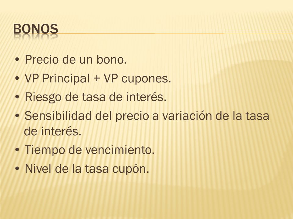Bonos • Precio de un bono. • VP Principal + VP cupones.