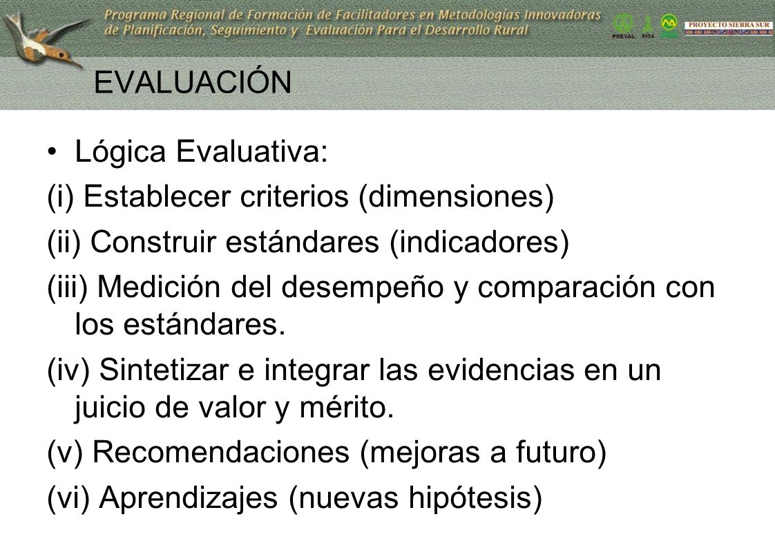EVALUACIÓN Lógica Evaluativa: (i) Establecer criterios (dimensiones) (ii) Construir estándares (indicadores)