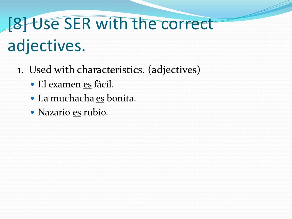 [8] Use SER with the correct adjectives.