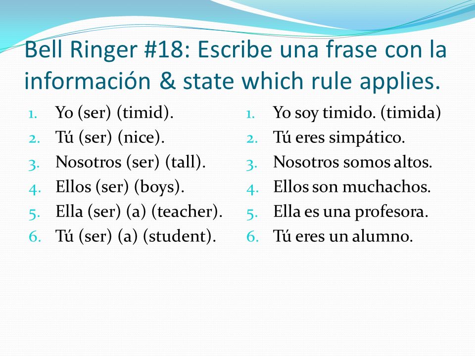 Bell Ringer #18: Escribe una frase con la información & state which rule applies.