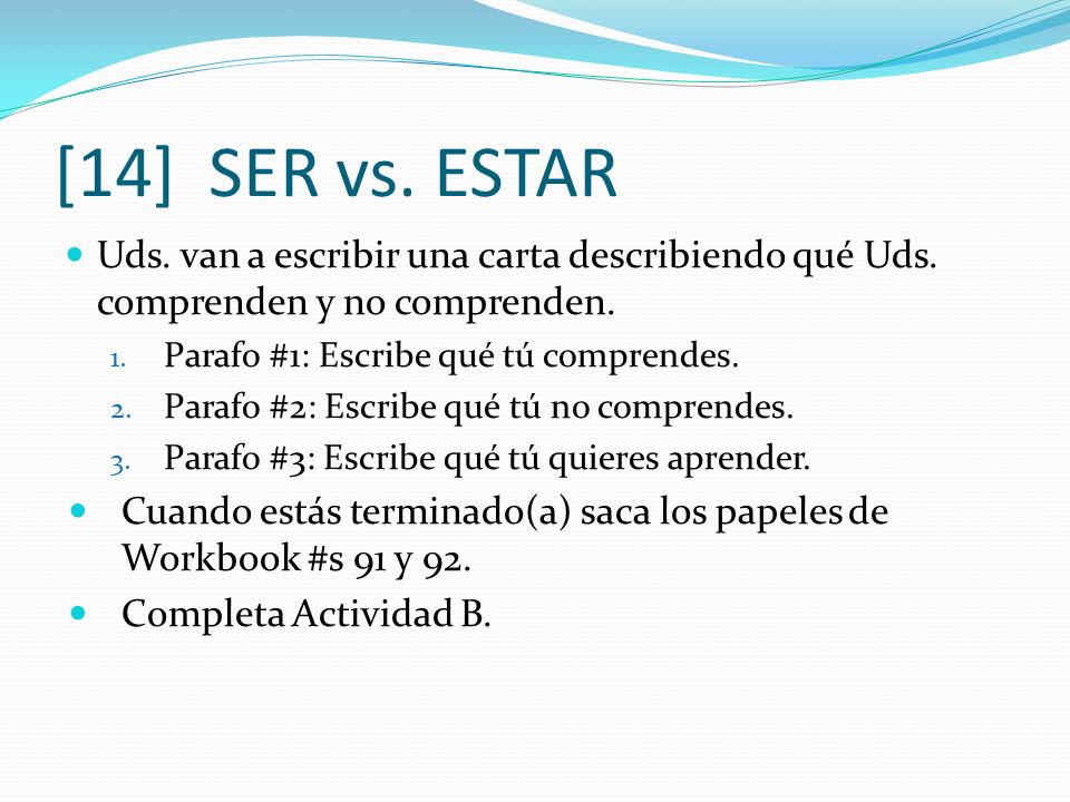 [14] SER vs. ESTAR Uds. van a escribir una carta describiendo qué Uds. comprenden y no comprenden.