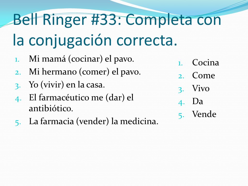 Bell Ringer #33: Completa con la conjugación correcta.
