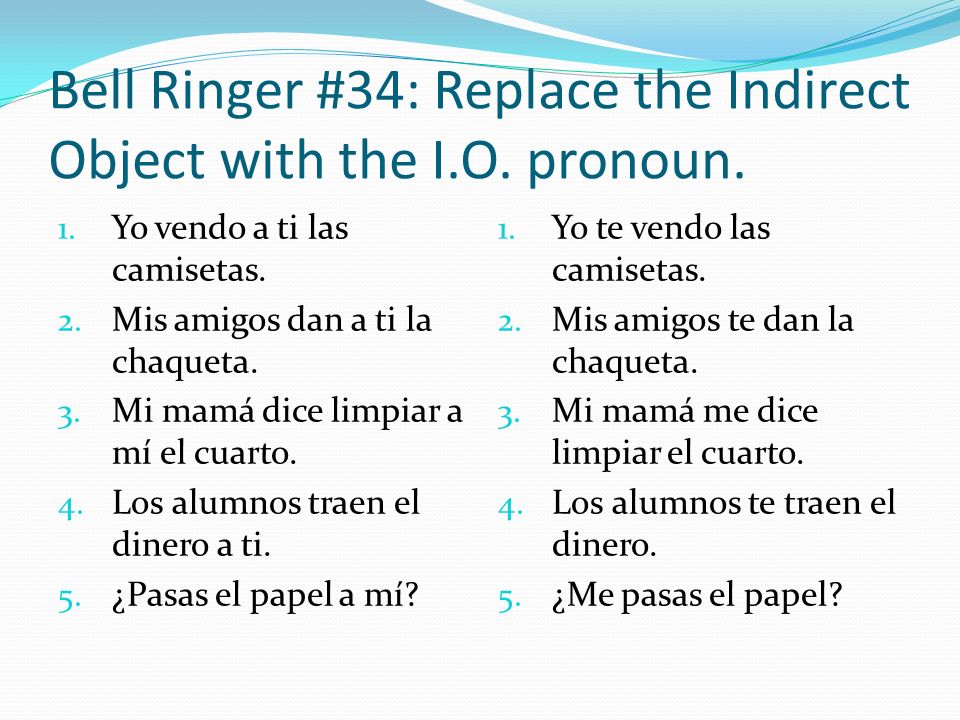 Bell Ringer #34: Replace the Indirect Object with the I.O. pronoun.
