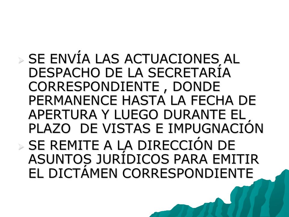 SE ENVÍA LAS ACTUACIONES AL DESPACHO DE LA SECRETARÍA CORRESPONDIENTE , DONDE PERMANENCE HASTA LA FECHA DE APERTURA Y LUEGO DURANTE EL PLAZO DE VISTAS E IMPUGNACIÓN
