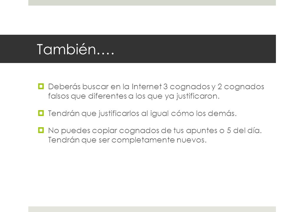También…. Deberás buscar en la Internet 3 cognados y 2 cognados falsos que diferentes a los que ya justificaron.