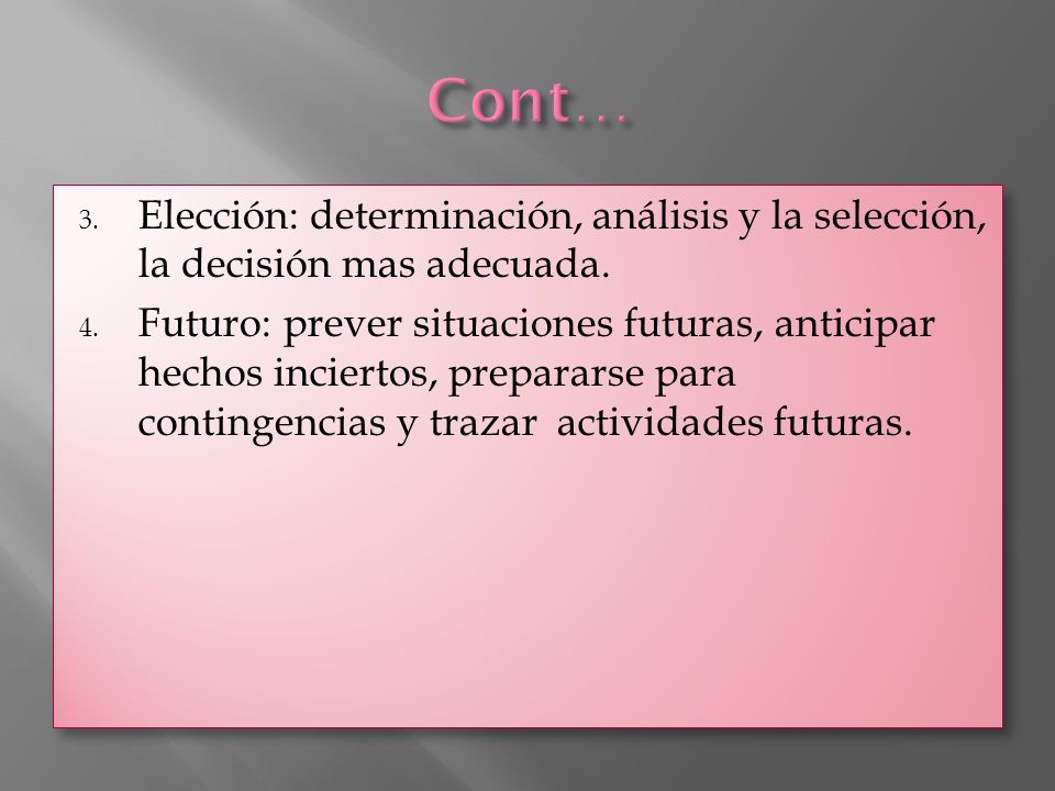 Cont… Elección: determinación, análisis y la selección, la decisión mas adecuada.