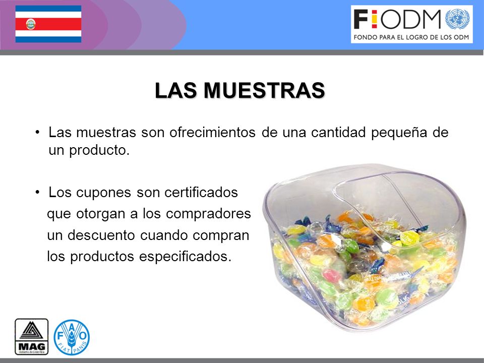 LAS MUESTRAS Las muestras son ofrecimientos de una cantidad pequeña de un producto. Los cupones son certificados.