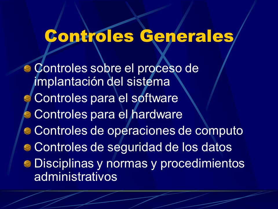 Controles Generales Controles sobre el proceso de implantación del sistema. Controles para el software.