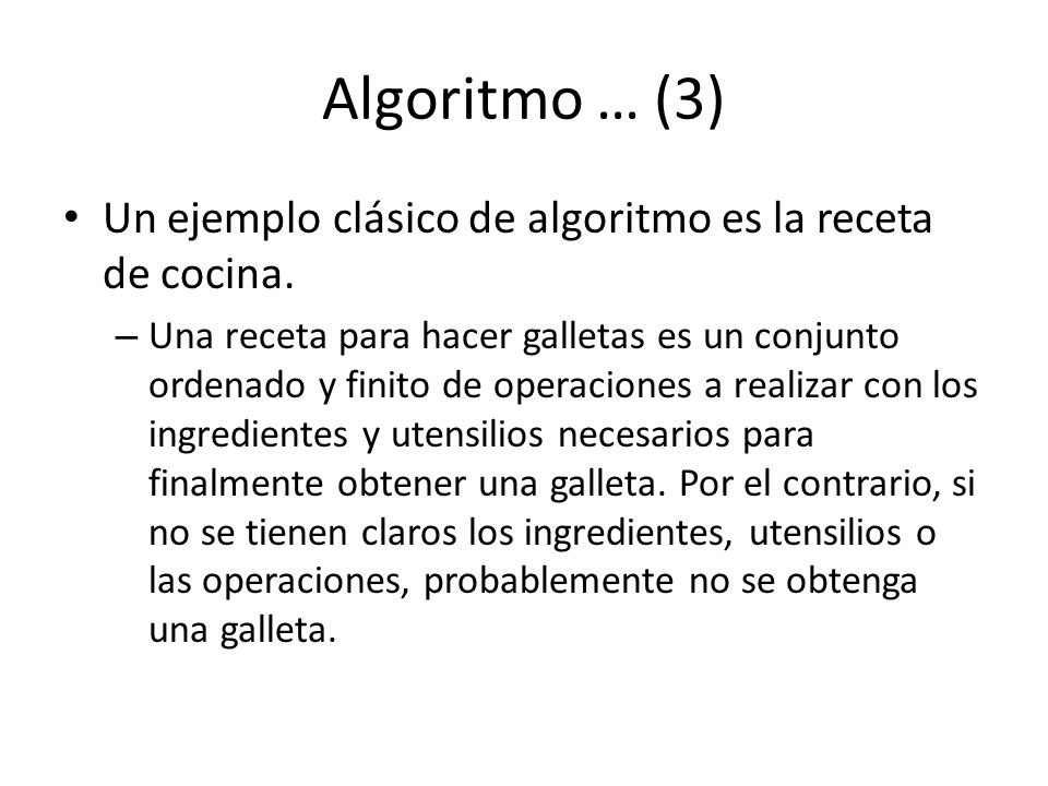 Algoritmo … (3) Un ejemplo clásico de algoritmo es la receta de cocina.