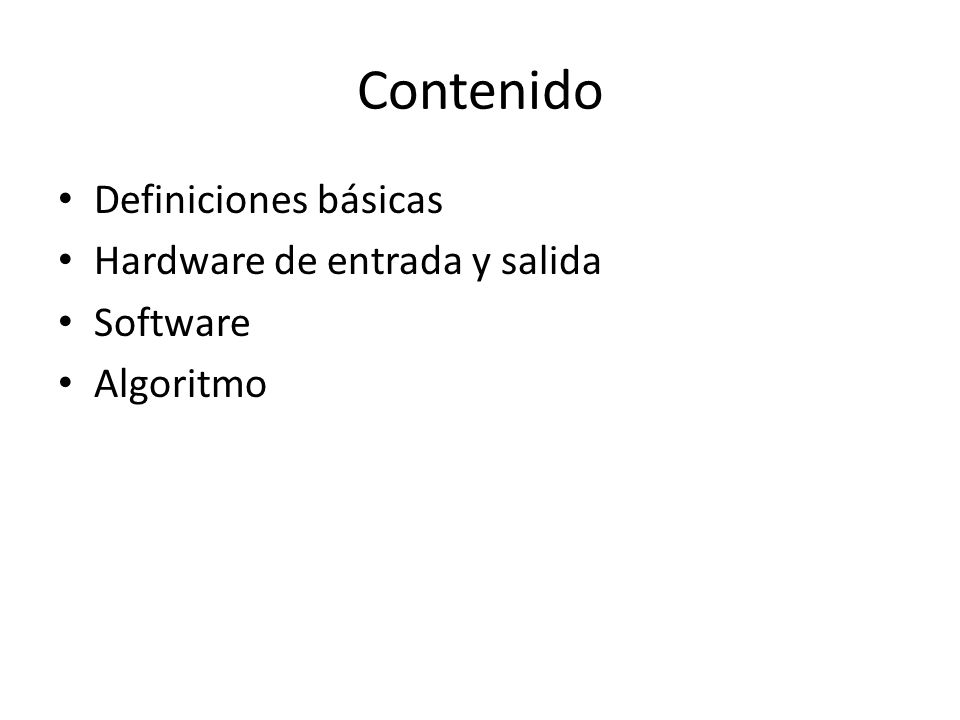 Contenido Definiciones básicas Hardware de entrada y salida Software