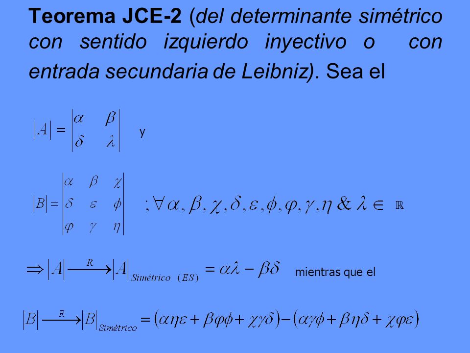 Teorema JCE-2 (del determinante simétrico con sentido izquierdo inyectivo o con entrada secundaria de Leibniz). Sea el