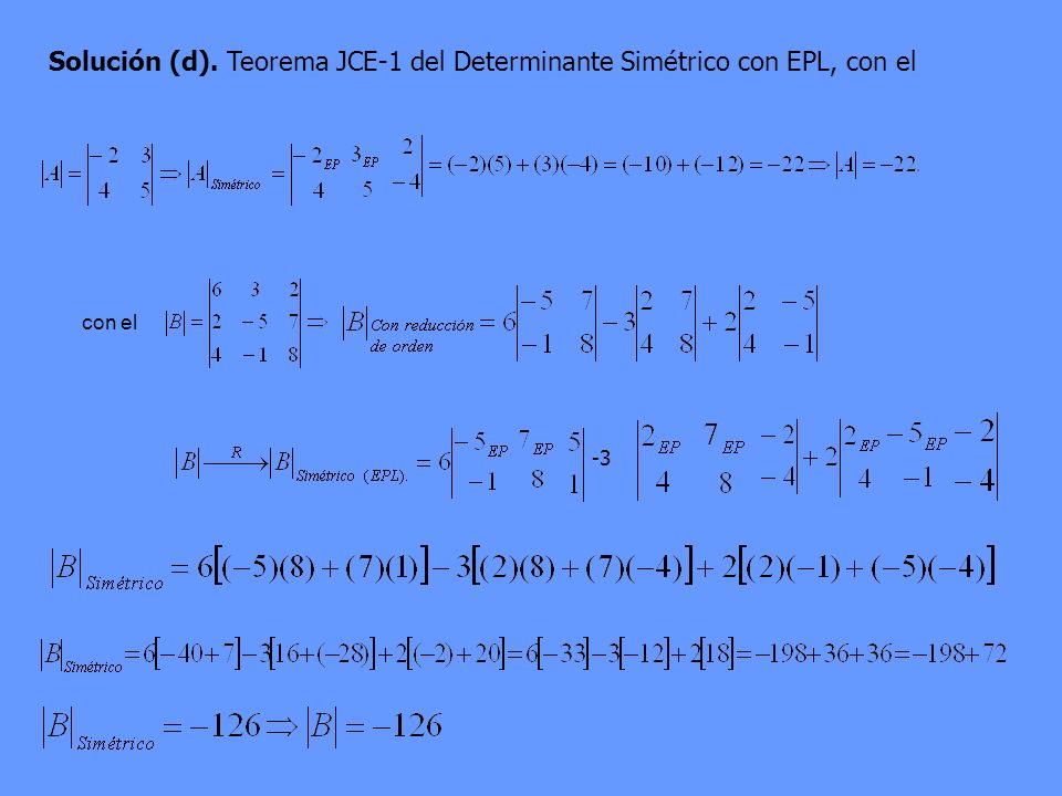 Solución (d). Teorema JCE-1 del Determinante Simétrico con EPL, con el