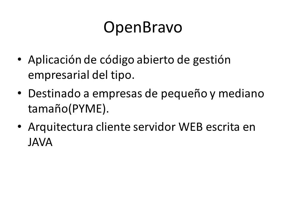 OpenBravo Aplicación de código abierto de gestión empresarial del tipo. Destinado a empresas de pequeño y mediano tamaño(PYME).
