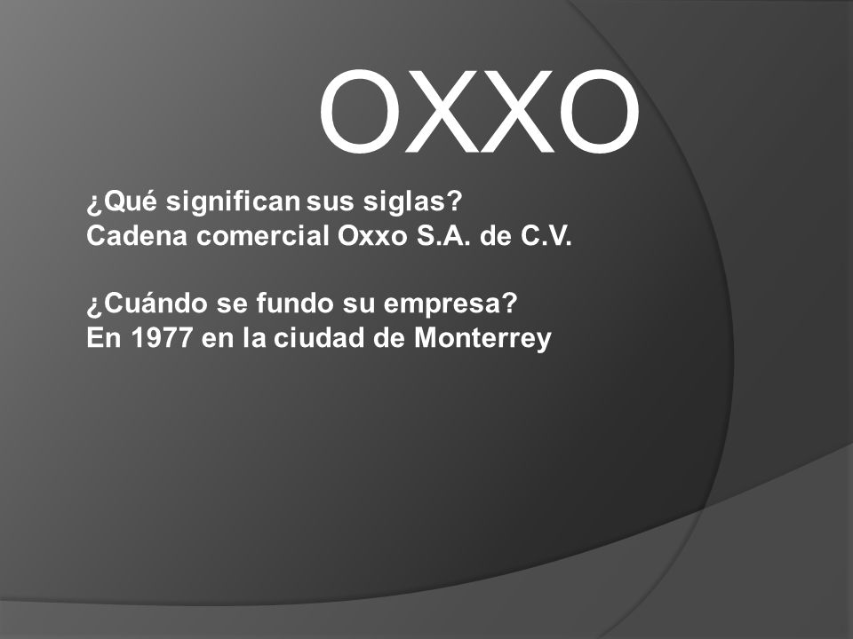 OXXO ¿Qué significan sus siglas Cadena comercial Oxxo S.A. de C.V.