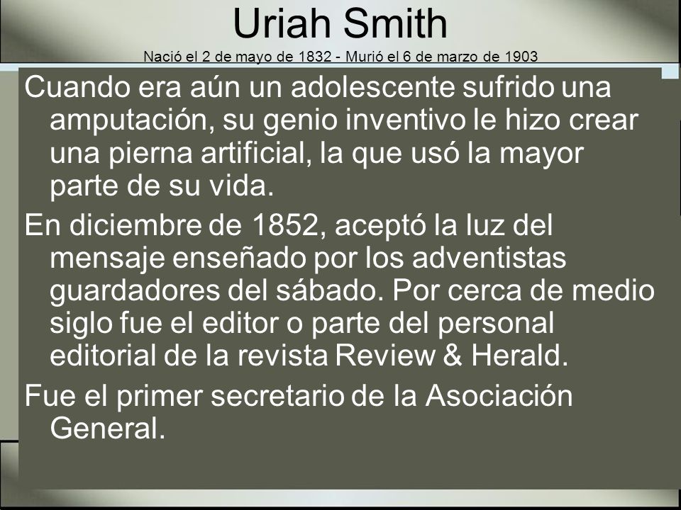 Uriah Smith Nació el 2 de mayo de Murió el 6 de marzo de 1903