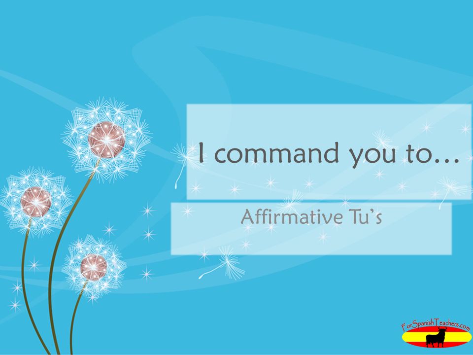 I command you to… Affirmative Tu’s