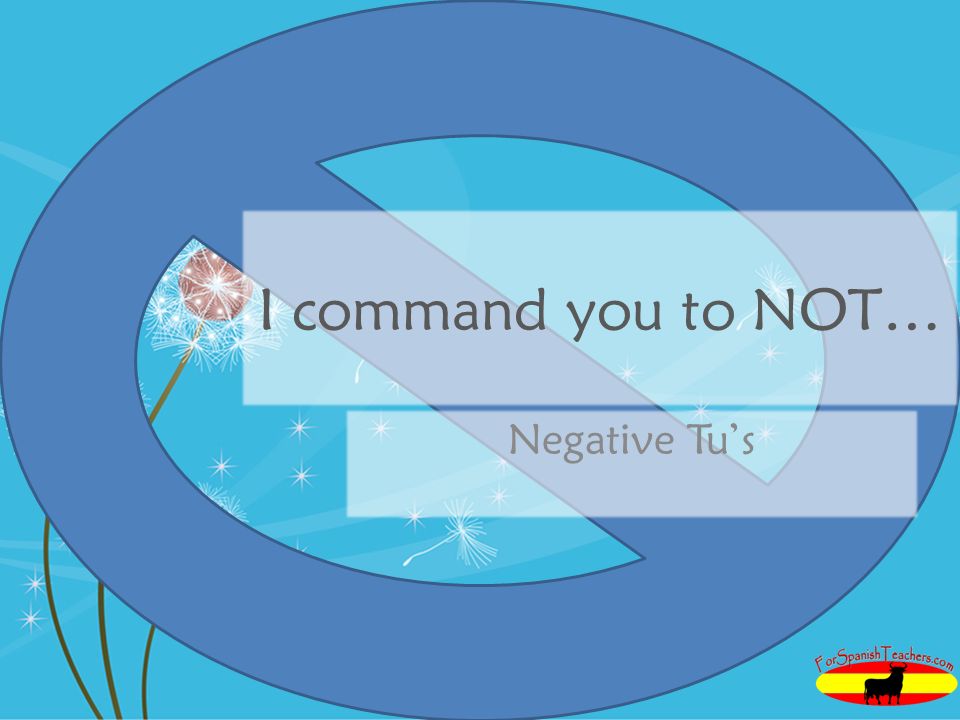 I command you to NOT… Negative Tu’s