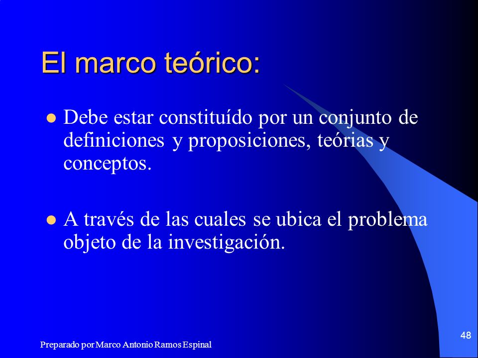 El marco teórico: Debe estar constituído por un conjunto de definiciones y proposiciones, teórias y conceptos.