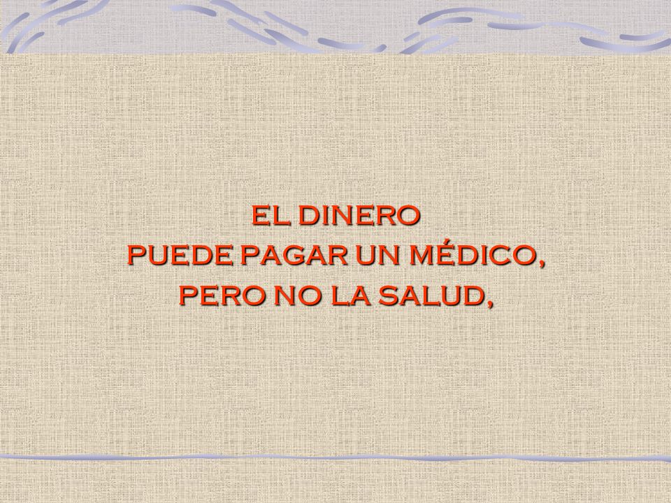 el dinero puede pagar un médico, pero no la salud,