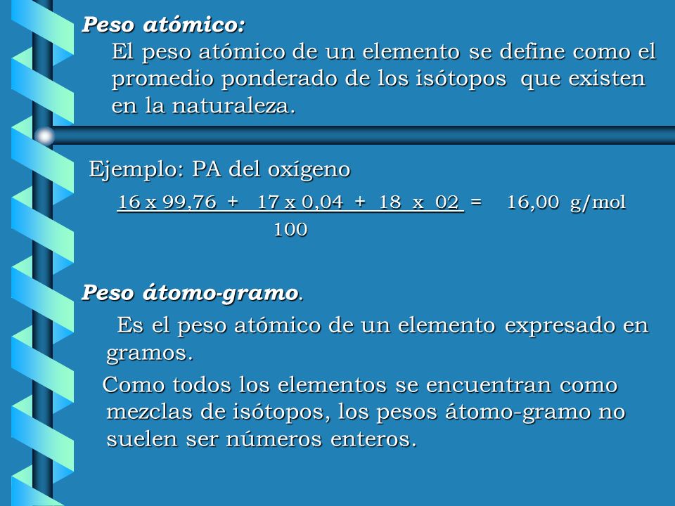 Ejemplo: PA del oxígeno 16 x 99, x 0, x 02 = 16,00 g/mol