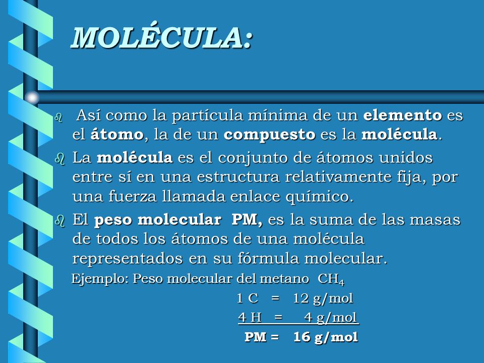 MOLÉCULA: Así como la partícula mínima de un elemento es el átomo, la de un compuesto es la molécula.