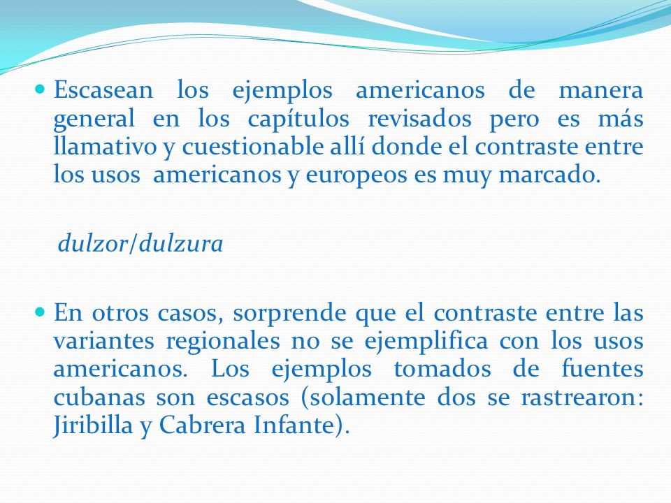 Escasean los ejemplos americanos de manera general en los capítulos revisados pero es más llamativo y cuestionable allí donde el contraste entre los usos americanos y europeos es muy marcado.