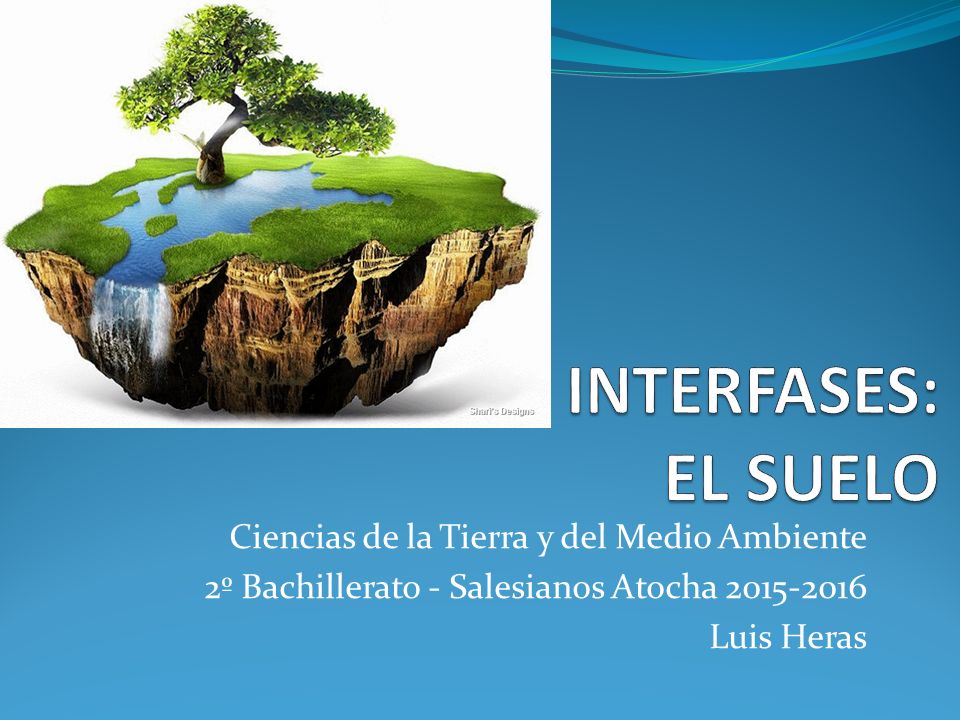 INTERFASES: EL SUELO Ciencias de la Tierra y del Medio Ambiente