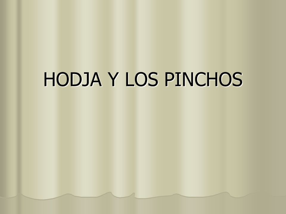 HODJA Y LOS PINCHOS