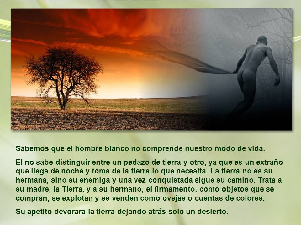 Sabemos que el hombre blanco no comprende nuestro modo de vida.