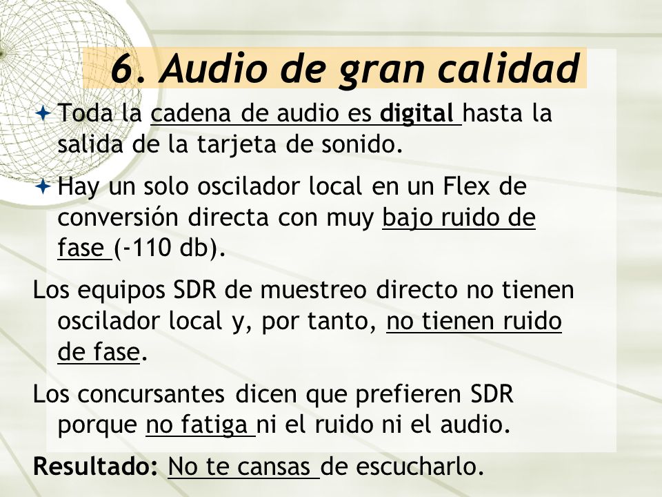 6. Audio de gran calidad Toda la cadena de audio es digital hasta la salida de la tarjeta de sonido.