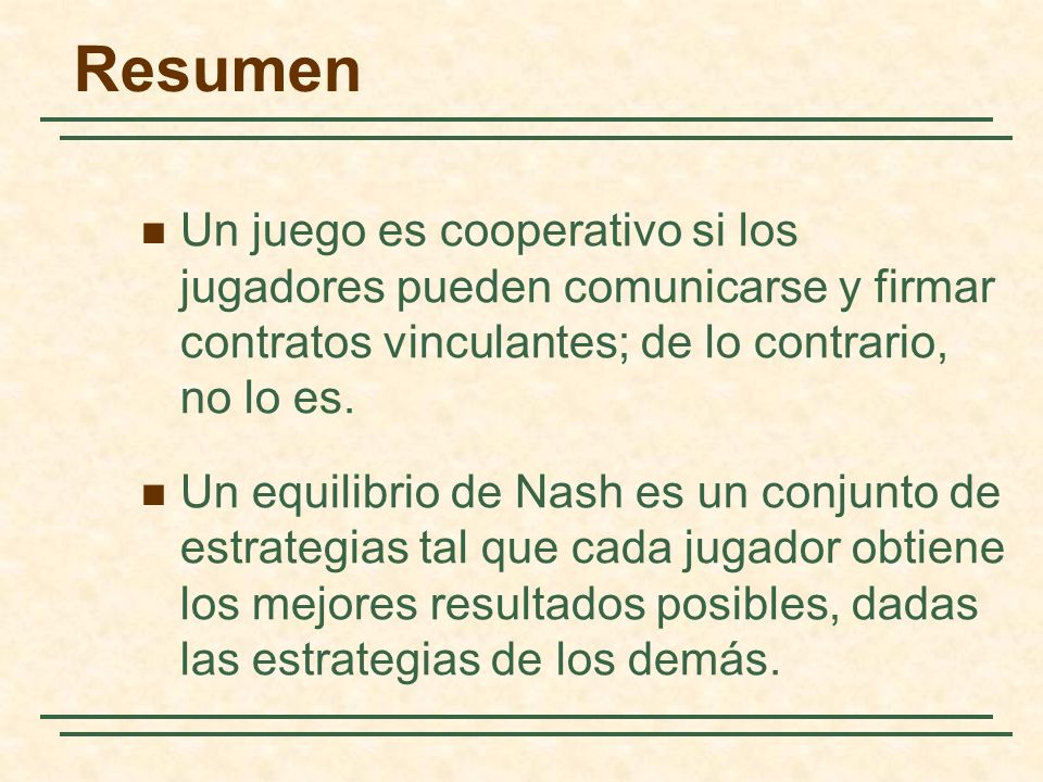 Resumen Un juego es cooperativo si los jugadores pueden comunicarse y firmar contratos vinculantes; de lo contrario, no lo es.