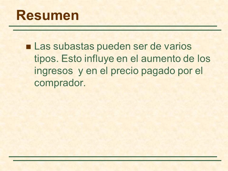 Resumen Las subastas pueden ser de varios tipos. Esto influye en el aumento de los ingresos y en el precio pagado por el comprador.