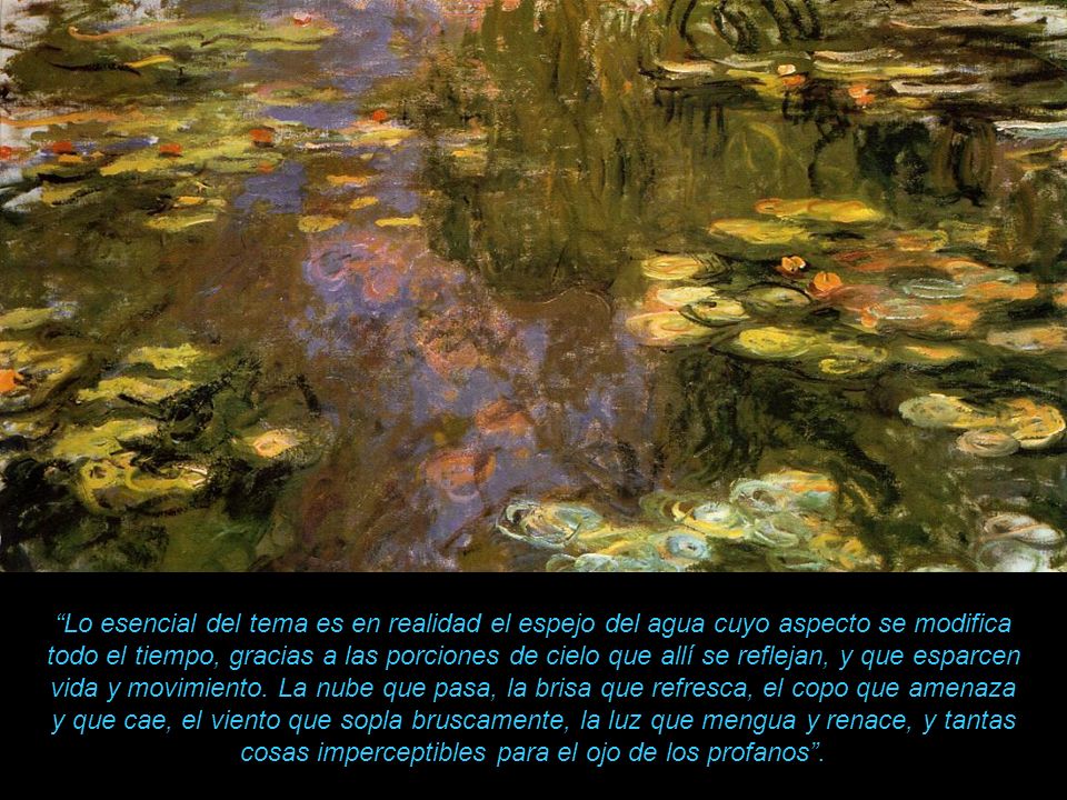Lo esencial del tema es en realidad el espejo del agua cuyo aspecto se modifica todo el tiempo, gracias a las porciones de cielo que allí se reflejan, y que esparcen vida y movimiento.