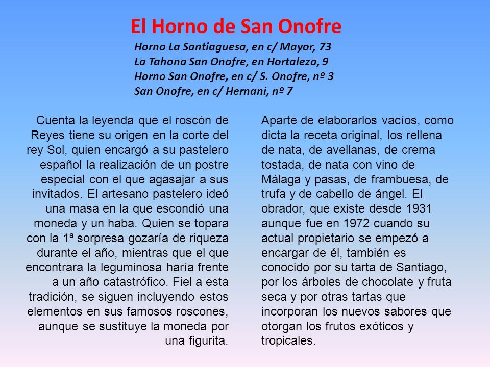 El Horno de San Onofre Horno La Santiaguesa, en c/ Mayor, 73 La Tahona San Onofre, en Hortaleza, 9 Horno San Onofre, en c/ S. Onofre, nº 3.